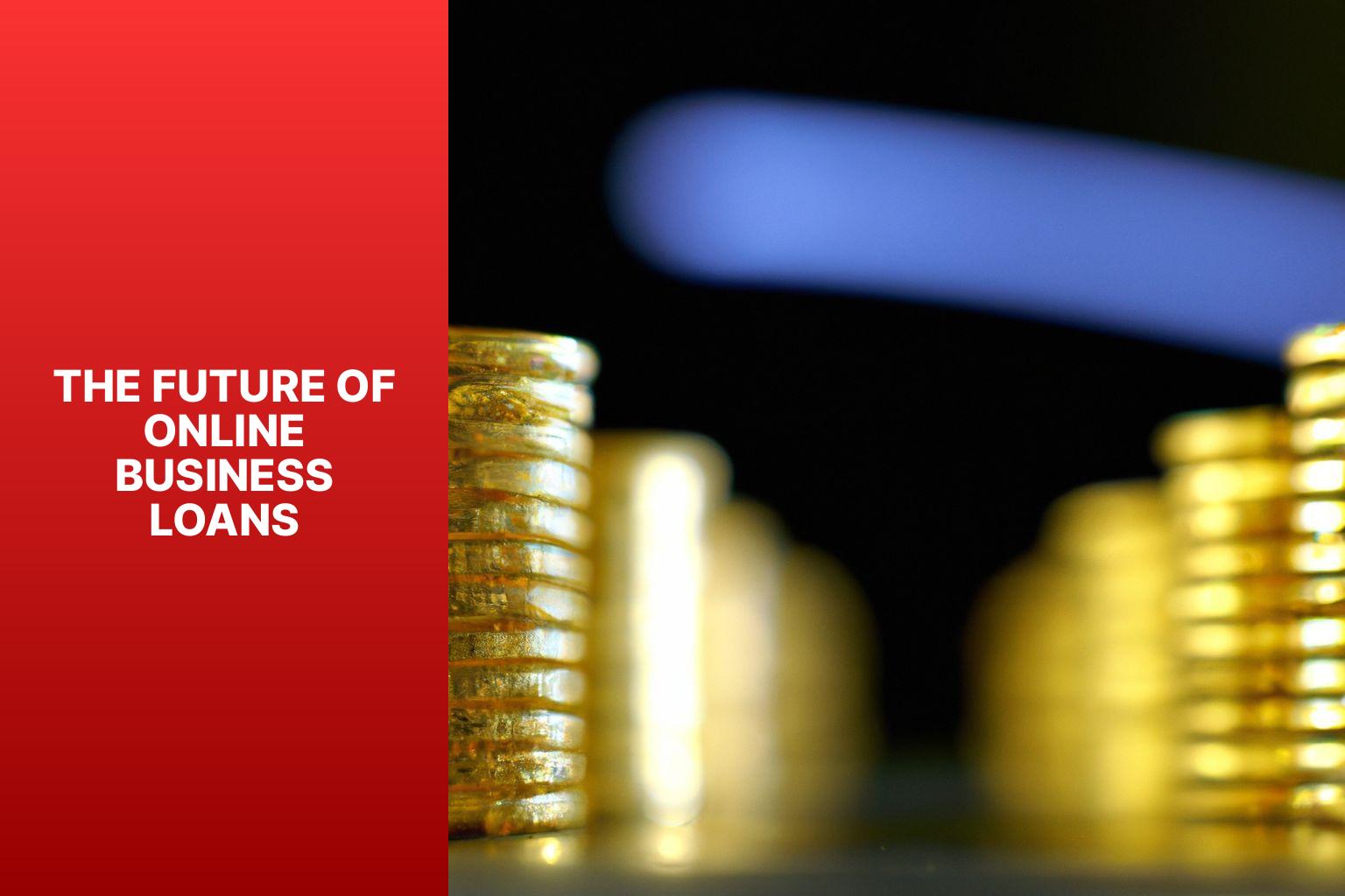 The Future of Online Business Loans - Easing Access to Capital: Exploring Online Business Loans 