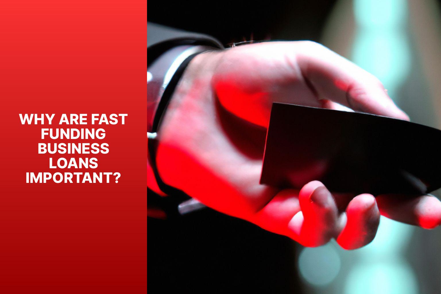 Why are Fast Funding Business Loans Important? - Fast Track to Funding: Understanding Fast Funding Business Loans 